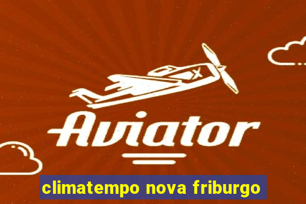 climatempo nova friburgo